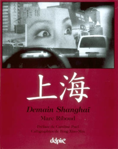 Demain Shanghaï : Shanghai Tomorrow - Riboud Marc ; Puel Caroline ; Feng Xiao-Min
