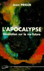 L'APOCALYPSE. Révélation sur la vie future - Prieur Jean