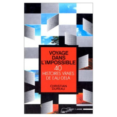Voyage dans l'impossible - 40 histoires vraies de l'au-delà. 40 histoires vraies de l'au dela - Dureau Christian