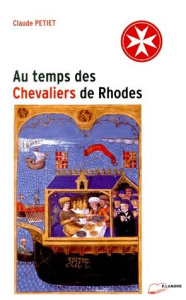 Au temps des Chevaliers de Rhodes - Petiet Claude