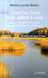 Quand les âmes nous aident à vivre, dans ce monde et dans l'autre, avec nos êtres chers et nos anima - Lacroix-Breton Myriem ; Prieur Jean
