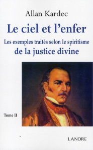 Le Ciel et l'Enfer. Tome 2. Les exemples traités selon le spiritisme de la justice divine - Kardec Allan