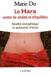 Le Hara centre de vitalité et d'équilibre. Réalité énergétique et potentiel d'éveil - MARIE-DO