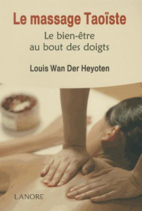 Le massage taoïste. Le bien-être au bout des doigts - Wan der Heyoten Louis