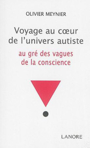 Voyage au coeur de l'univers autiste. Au gré des vagues de la conscience - Meynier Olivier ; Delon-Saumier Corine
