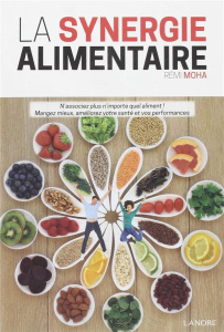 La synergie alimentaire. 2e édition revue et augmentée - Moha Remi