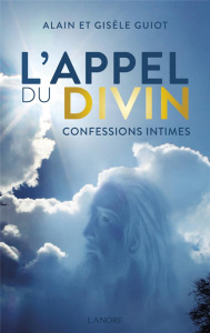 L'appel du divin. Confessions intimes - Guiot Alain ; Guiot Gisèle