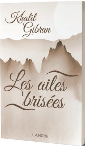 Les ailes brisées - Gibran Khalil ; Boulad Absy Marie-Rose