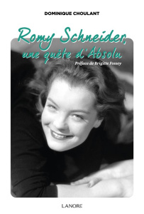 Romy Schneider, une quête d'absolu - Choulant Dominique ; Fossey Brigitte