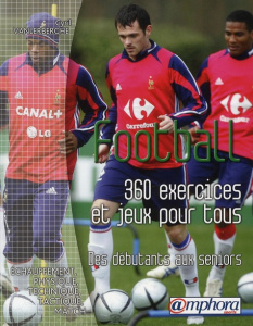 Football. 360 exercices et jeux pour tous, Des débutants aux séniors - Vanlerberghe Cyril