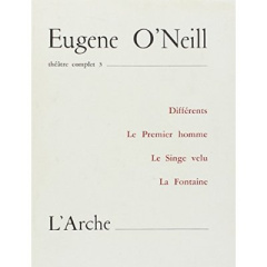 Théâtre complet. Tome 3, Différents ; Le premier homme ; Le singe velu ; La fontaine - O'Neill Eugene ; Prost Charles ; Bernard Danièle