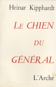 Le chien du général - Kipphardt Heinar ; Badia Gilbert