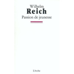 Passion de jeunesse. Une autobiographie, 1897-1922 - Reich Wilhelm ; Higgins Mary ; Raphael Chester M.