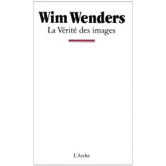 La vérité des images - Wenders Wim