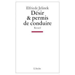 Désir & permis de conduire - Jelinek Elfriede ; Hoffmann Yasmin ; Litaize Maryv