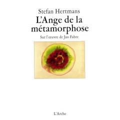 l'ange de la metamorphose: sur l'oeuvre de jan fabre - Hertmans Stefan