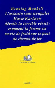 L'assassin sans scrupules Hasse Karlsson dévoile la terrible vérité. Comment la femme est morte de f - Mankell Henning ; Sinding Terje