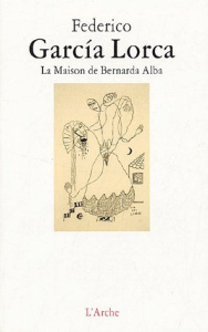 La Maison de Bernarda Alba - Garcia Lorca Federico ; Melquiot Fabrice