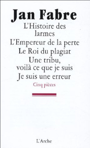 L'Histoire des larmes ; L'Empereur de la perte ; Le Roi du plagiat ; Une tribu, voilà ce que je suis - Fabre Jan ; Taymans Olivier ; Banu Georges ; Bouss