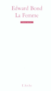 La Femme. Scènes de Guerre et de Liberté - Bond Edward ; Bas Georges