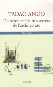 Du béton et d'autres secrets de l'architecture - Ando Tadao ; Auping Michael ; Baldaque Leonor