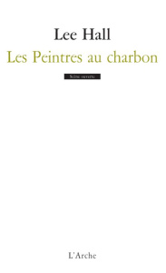 Les Peintres au charbon - Hall Lee ; Melquiot Fabrice