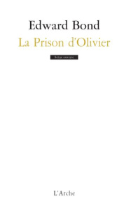 La Prison d'Olivier - Bond Edward ; Bas Georges