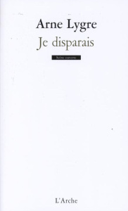 Je disparais - Lygre Arne ; Recoing Eloi