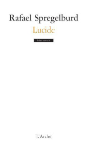 Lucide. Suivi de Une introduction au théâtre de Rafael Spregelburd - Spregelburd Rafael ; Pisani Guillermo ; Di Fonzo B