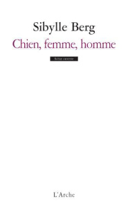 Chien, femme, homme - Berg Sibylle ; Paul-Harang Pascal