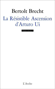 La résistible ascension d'Arturo Ui - Brecht Bertolt ; Mauler Hélène ; Zahnd René