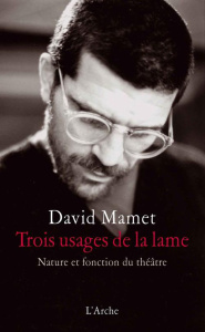 Trois usages de la lame. Nature et fonction du théâtre - Mamet David ; Pecorari Marie