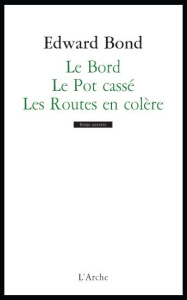 Le Bord ; Le Bol affamé ; Les Routes en colère - Bond Edward ; Hankins Jérôme