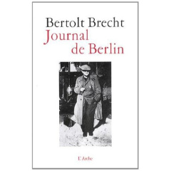 Journal de Berlin. De la Suisse à l'Allemagne (1947-1955) - Brecht Bertolt ; Ivernel Philippe