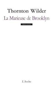 La Marieuse de Brooklyn. Farce en quatre actes - Wilder Thornton ; Vatain-Corfdir Julie