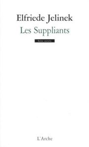 Les suppliants - Jelinek Elfriede ; Jourdan Magali ; Sobottke Mathi