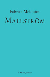 Maëlstrom - Melquiot Fabrice