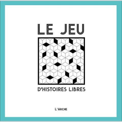Le jeu d'histoires libres - Melquiot Fabrice ; Roualet Jeanne ; Gallet Samuel