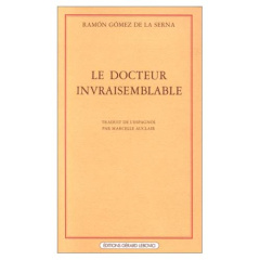 Le Docteur invraisemblable - Gomez de la Serna Ramon