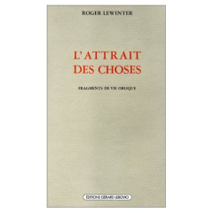 L'Attrait des choses. Fragments de vie oblique - Lewinter Roger