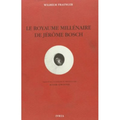 Le royaume millénaire de Jérôme Bosch. Fondements d'une interprétation - Fraenger Wilhelm ; Lewinter Roger