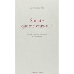 Sonate que me veux-tu ? Réflexions sur les fins et les moyens de l'art musical - ROLAND-MANUEL