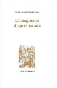 L'imaginaire d'après nature - Cartier-Bresson Henri
