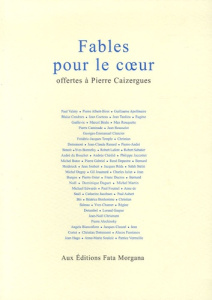 Fables pour le coeur . Offertes à Pierre Caizergues - Bourjea Serge ; Valéry Paul ; Albert-Birot Pierre