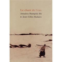 Le chant de l'eau - Hampâté Bâ Amadou ; Badaire Jean-Gilles