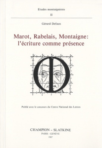 MAROT, RABELAIS, MONTAIGNE: L'ECRITURE COMME PRESENCE. - DEFAUX GERARD