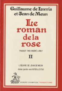 LE ROMAN DE LA ROSE. TII/4: VERS 16700-21750, L'OEUVRE DE JEAN DE MEUN. TRADUCTION - GUILLAUME DE LORRIS