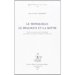 LE MONOLOGUE, LE DIALOGUE ET LA SOTTIE. ESSAI SUR QUELQUES GENRES DRAMATIQUES A LA FIN DU MOYEN AGE - AUBAILLY JEAN-CLAUDE