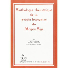 ANTHOLOGIE THEMATIQUE DE LA POESIE FRANCAISE DU MOYEN AGE.TRADUCTION EN FRANCAIS MODERNE - JONIN PIERRE
