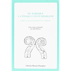 DU BAROQUE A L'EPOQUE CONTEMPORAINE. ASPECTS DES INSTRUMENTS A ARCHET. - PENESCO ANNE